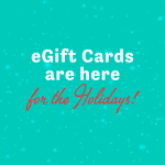 A festive graphic on a teal, sparkly background that reads: eGift Cards are here for the Holidays!